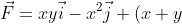 \vec{F}= xy\vec{i}- x^2\vec{j}+ (x+ y)\vec{k}